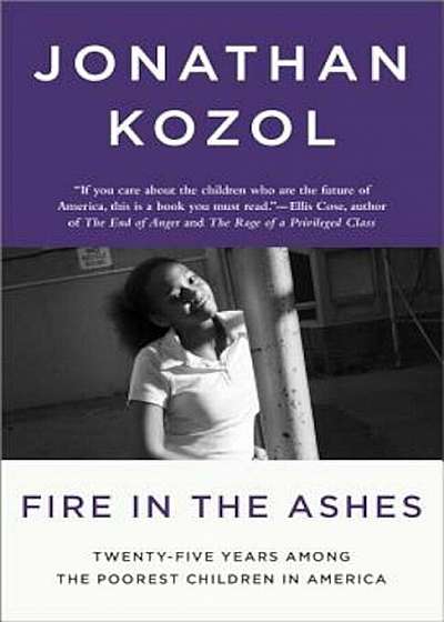 Fire in the Ashes: Twenty-Five Years Among the Poorest Children in America, Paperback