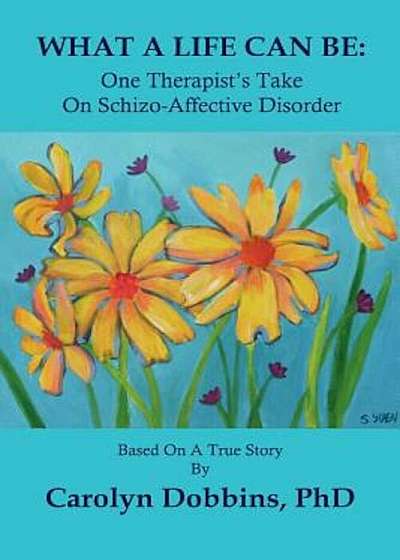What a Life Can Be: One Therapist's Take on Schizo-Affective Disorder., Paperback