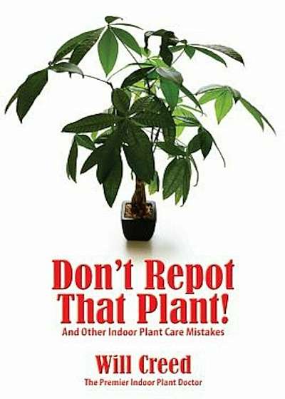 Don't Repot That Plant!: And Other Indoor Plant Care Mistakes, Paperback