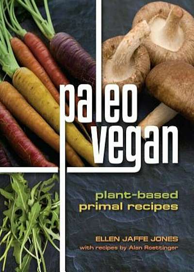 Paleo Vegan: Plant-Based Primal Recipes, Paperback