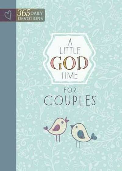 A Little God Time for Couples: 365 Daily Devotions, Hardcover