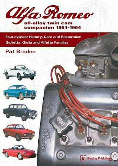 Alfa Romeo All-Alloy Twin CAM Companion, 1954-1994: Four-Cylinder History, Care, and Restoration: Giulietta, Giulia, and Alfetta Families, Paperback