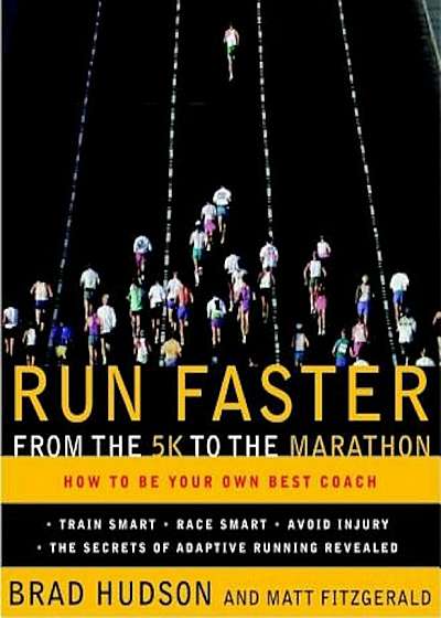 Run Faster from the 5K to the Marathon: How to Be Your Own Best Coach, Paperback