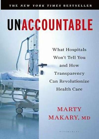 Unaccountable: What Hospitals Won't Tell You and How Transparency Can Revolutionize Health Care, Paperback