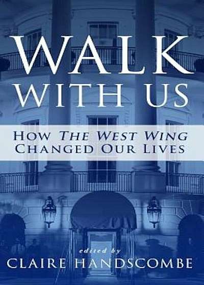 Walk with Us: How 'The West Wing' Changed Our Lives, Paperback