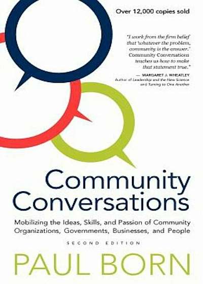 Community Conversations: Mobilizing the Ideas, Skills, and Passion of Community Organizations, Governments, Businesses, and People, Paperback