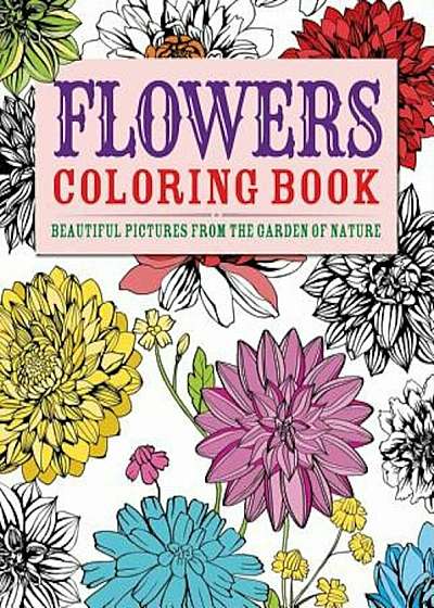 Flowers Coloring Book: Beautiful Pictures from the Garden of Nature, Paperback