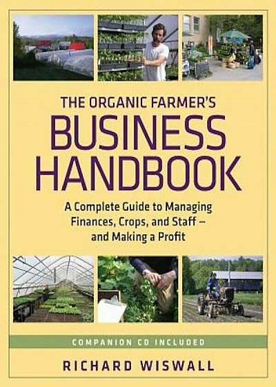 The Organic Farmer's Business Handbook: A Complete Guide to Managing Finances, Crops, and Staff-And Making a Profit 'With CDROM', Paperback