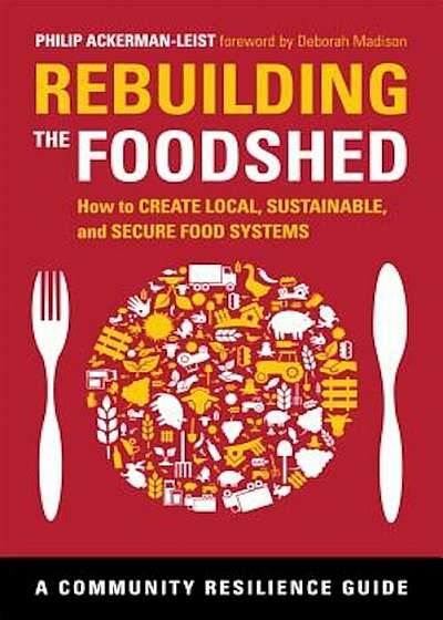 Rebuilding the Foodshed: How to Create Local, Sustainable, and Secure Food Systems, Paperback