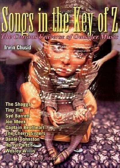 Songs in the Key of Z: The Curious Universe of Outsider Music, Paperback