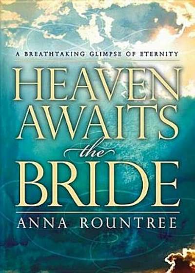 Heaven Awaits the Bride: A Breathtaking Glimpse of Eternity, Paperback