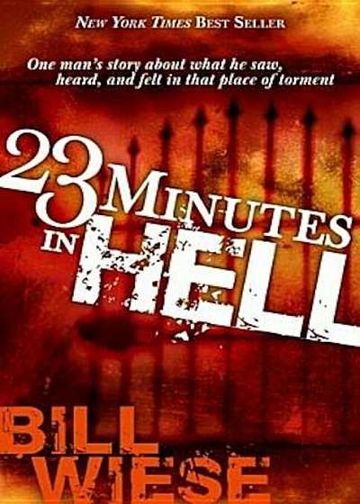 23 Minutes in Hell: One Man's Story of What He Saw, Heard and Felt in That Place of Torment, Paperback