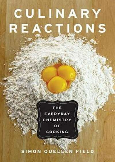 Culinary Reactions: The Everyday Chemistry of Cooking, Paperback