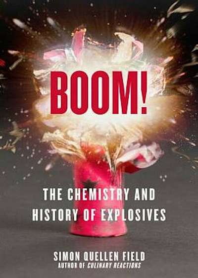 Boom!: The Chemistry and History of Explosives, Paperback