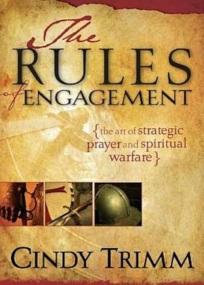 The Rules of Engagement: The Art of Strategic Prayer and Spiritual Warfare, Paperback