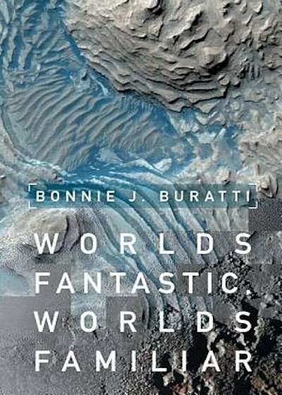 Worlds Fantastic, Worlds Familiar: A Guided Tour of the Solar System, Hardcover