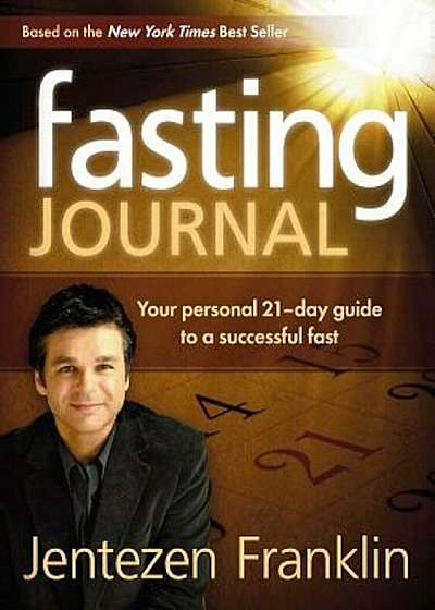 Fasting Journal: Your Personal 21-Day Guide to a Successful Fast, Hardcover