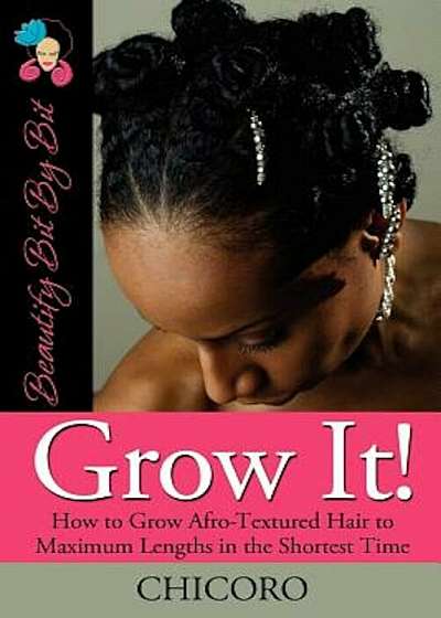 Coperta cărții Grow It: How to Grow Afro-Textured Hair to Maximum Lengths in the Shortest Time, Paperback