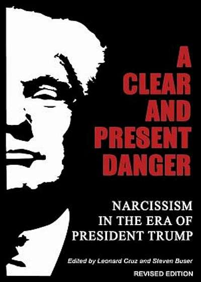 A Clear and Present Danger: Narcissism in the Era of President Trump, Paperback