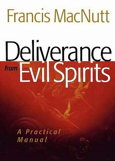 Deliverance from Evil Spirits: A Practical Manual, Paperback