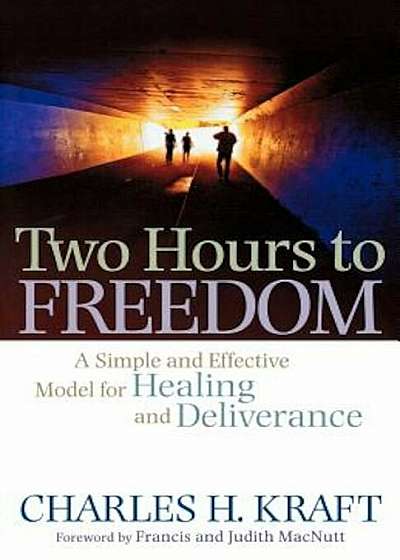 Two Hours to Freedom: A Simple and Effective Model for Healing and Deliverance, Paperback
