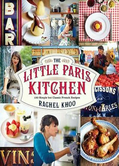 The Little Paris Kitchen: 120 Simple But Classic French Recipes, Hardcover