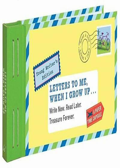 Letters to Me, When I Grow Up: Write Now. Read Later. Treasure Forever., Hardcover