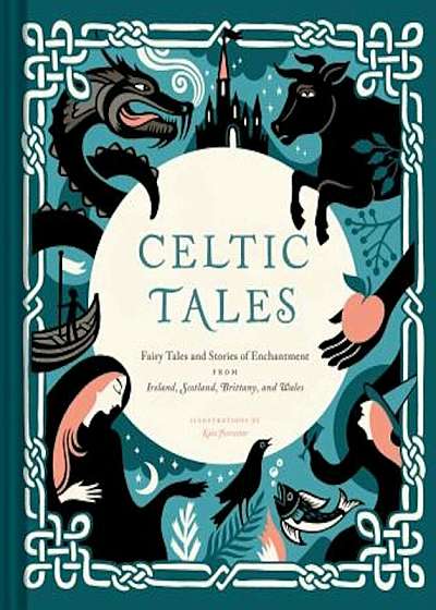 Celtic Tales: Fairy Tales and Stories of Enchantment from Ireland, Scotland, Brittany, and Wales, Hardcover