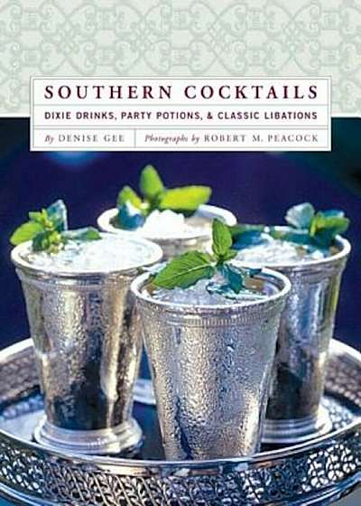 Southern Cocktails: Dixie Drinks, Party Potions, and Classic Libations, Hardcover
