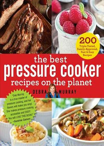 The Best Pressure Cooker Recipes on the Planet: 200 Triple-Tested, Family-Approved, Fast & Easy Recipes, Paperback