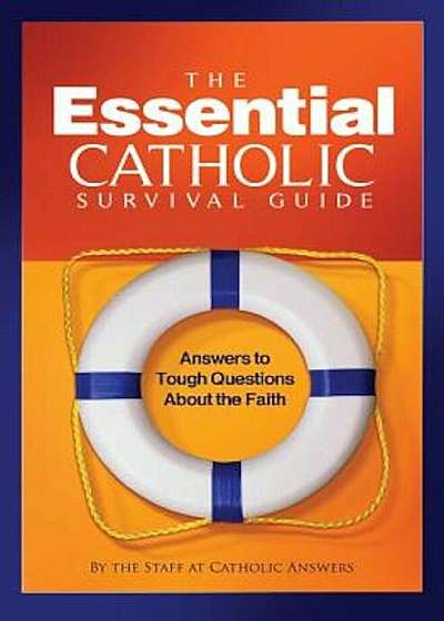 The Essential Catholic Survival Guide: Answers to Tough Questions about the Faith, Paperback