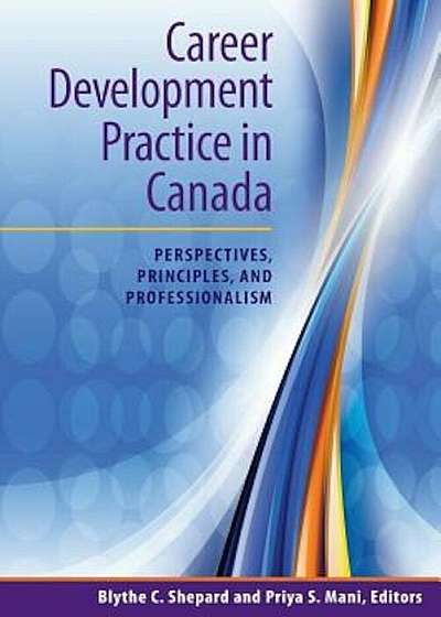 Career Development Practice in Canada: Perspectives, Principles, and Professionalism, Paperback