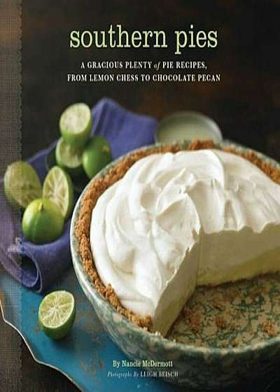 Southern Pies: A Gracious Plenty of Pie Recipes, from Lemon Chess to Chocolate Pecan, Paperback
