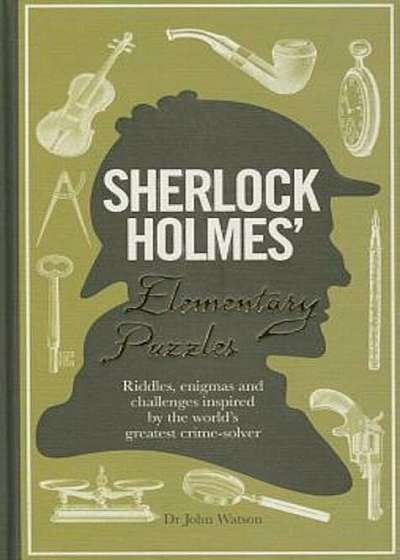 Sherlock Holmes' Elementary Puzzles: Riddles, Enigmas and Challenges Inspired by the World's Greatest Crime-Solver, Paperback