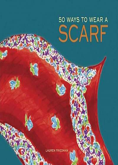 50 Ways to Wear a Scarf, Hardcover