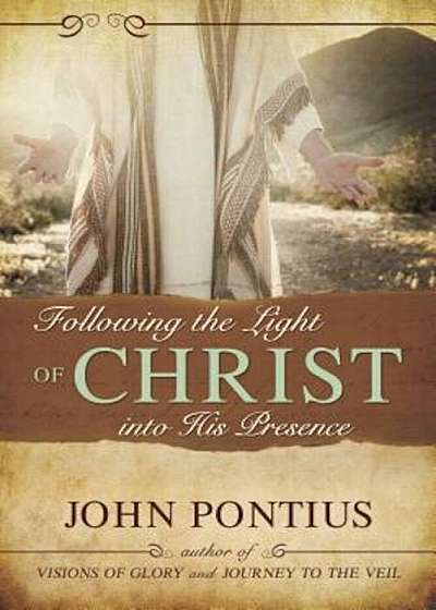 Following the Light of Christ Into His Presence, Paperback