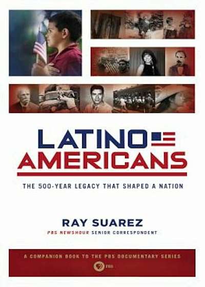 Latino Americans: The 500-Year Legacy That Shaped a Nation, Paperback
