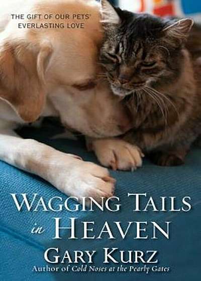 Wagging Tails in Heaven: The Gift of Our Pets' Everlasting Love, Paperback