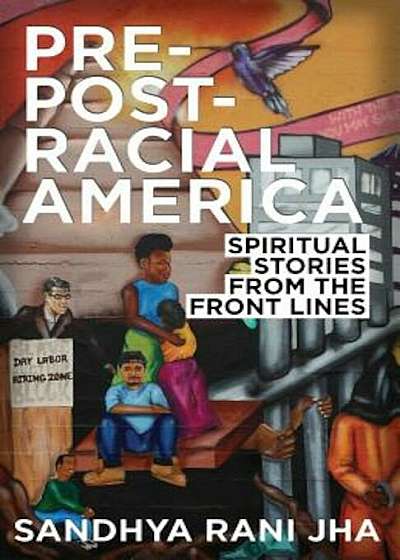 Pre-Post-Racial America: Spiritual Stories from the Front Lines, Paperback
