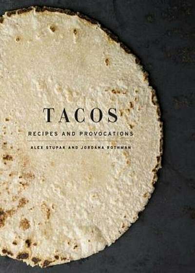 Tacos: Recipes and Provocations, Hardcover