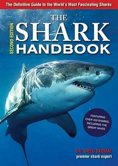 The Shark Handbook: The Essential Guide for Understanding the Sharks of the World, Paperback