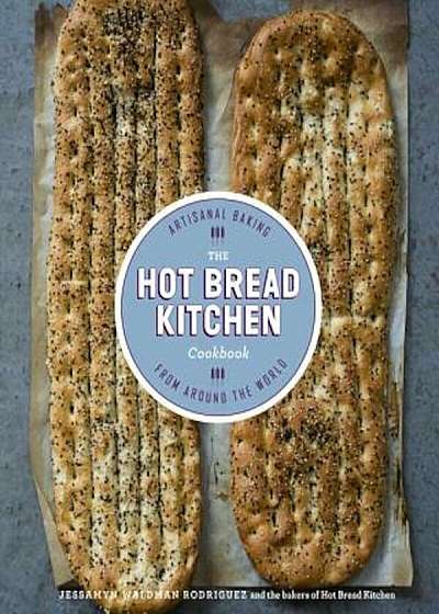 The Hot Bread Kitchen Cookbook: Artisanal Baking from Around the World, Hardcover