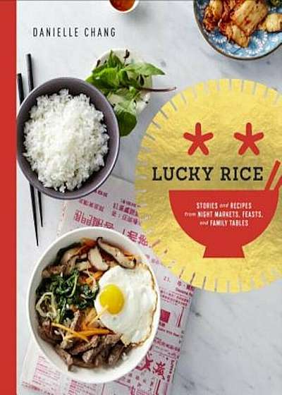 Lucky Rice: Stories and Recipes from Night Markets, Feasts, and Family Tables, Hardcover