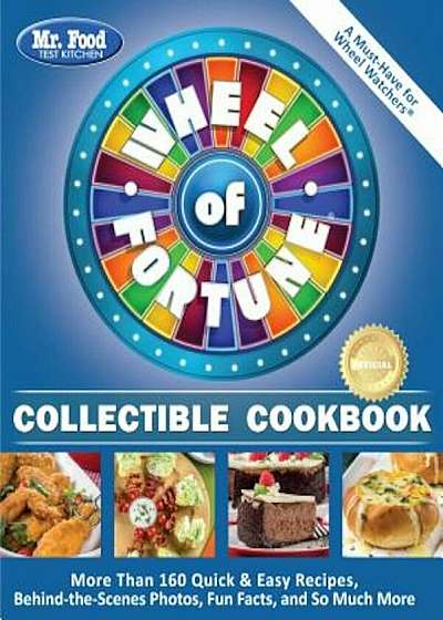 Mr. Food Test Kitchen Wheel of Fortune(r) Collectible Cookbook: More Than 160 Quick & Easy Recipes, Behind-The-Scenes Photos, Fun Facts, and So Much M, Paperback