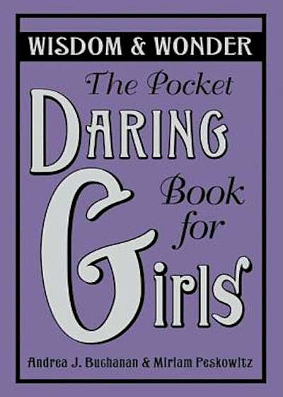 The Pocket Daring Book for Girls: Wisdom & Wonder, Hardcover