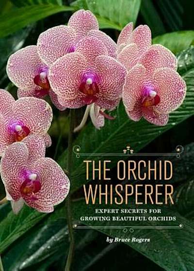 The Orchid Whisperer: Expert Secrets for Growing Beautiful Orchids, Paperback