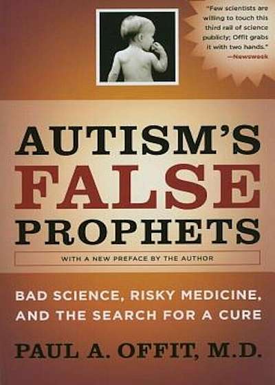 Autism's False Prophets: Bad Science, Risky Medicine, and the Search for a Cure, Paperback