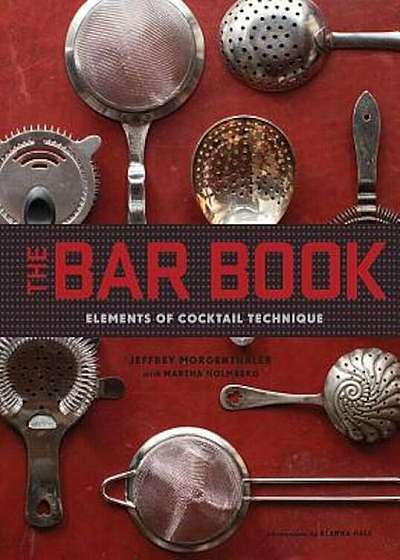 The Bar Book: Elements of Cocktail Technique, Hardcover