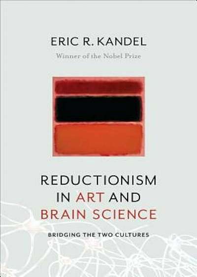 Reductionism in Art and Brain Science: Bridging the Two Cultures, Hardcover