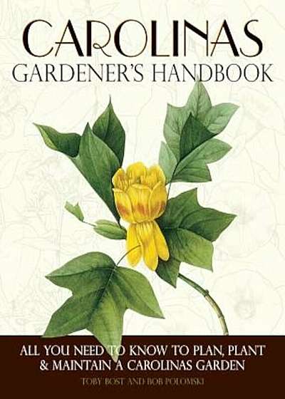 Carolinas Gardener's Handbook: All You Need to Know to Plan, Plant & Maintain a Carolinas Garden, Paperback
